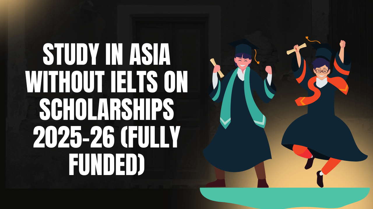 Study in Asia Without IELTS on Scholarships 2025–26 (Fully Funded)