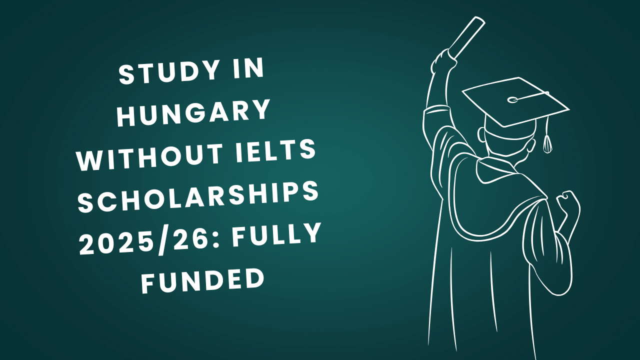 Study in Hungary Without IELTS Scholarships 2025/26: Fully Funded